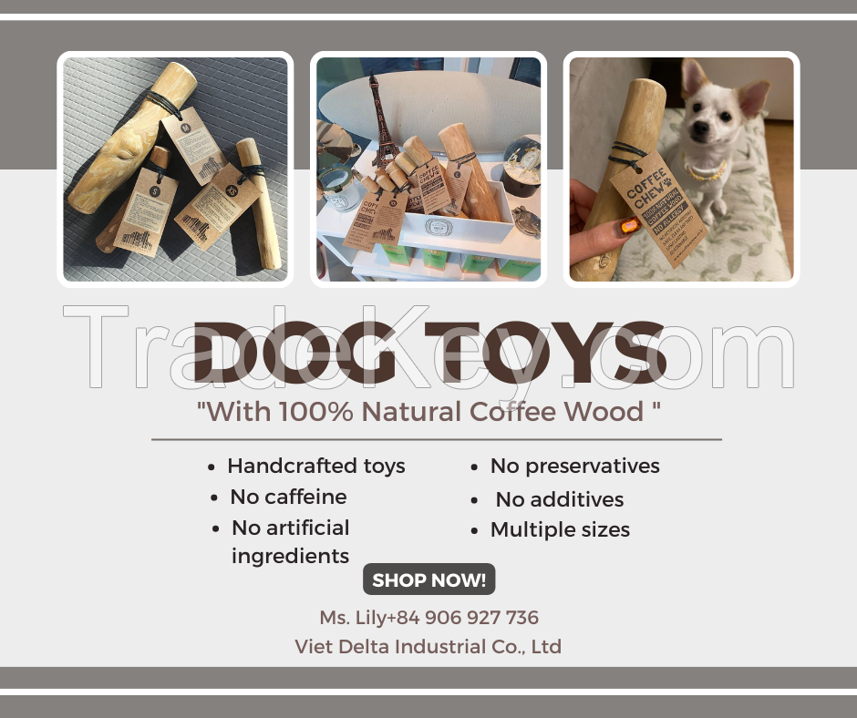 100% NATURAL COFFEE WOOD CHEW/ DOG CHEW STICK/ CHEWING COFFEEWOOD DOG CHEW TOY LOW PRICE Ms. Lily +84 906927736