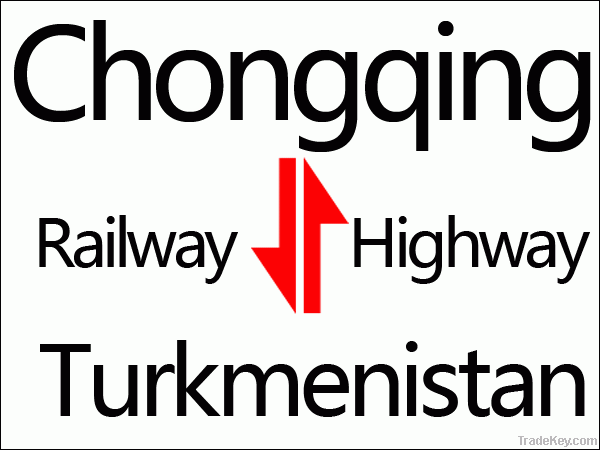 Chongqing to Turkmenistan  railway and highway transportation