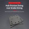 The wheel hub/rear brake pad has high temperature resistance and low wear.Ordering products can be contacted by mail.