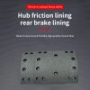 The wheel hub/rear brake pad has high temperature resistance and low wear.Ordering products can be contacted by mail.